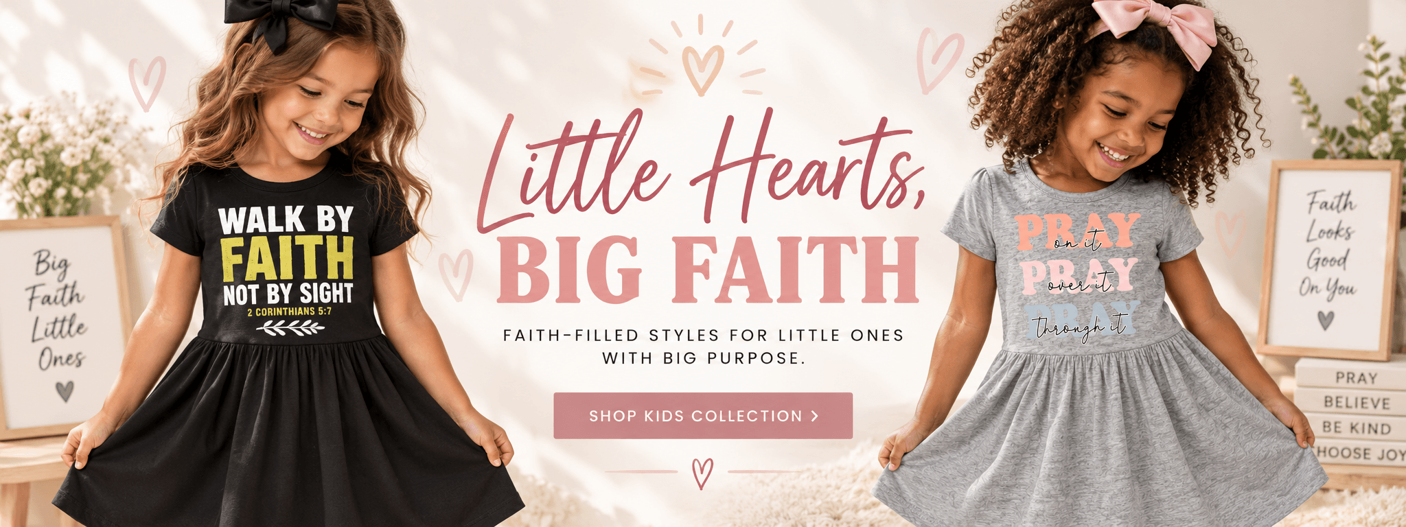 Little Hearts, Big Faith — two girls in personalized faith-themed dresses, one reading 'Walk By Faith Not By Sight' (2 Corinthians 5:7) and the other 'Pray on it, Pray over it, Pray through it'